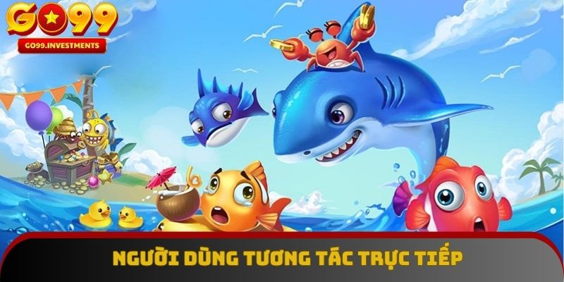Người dùng tương tác trực tiếp với giao diện bắn cá GO99