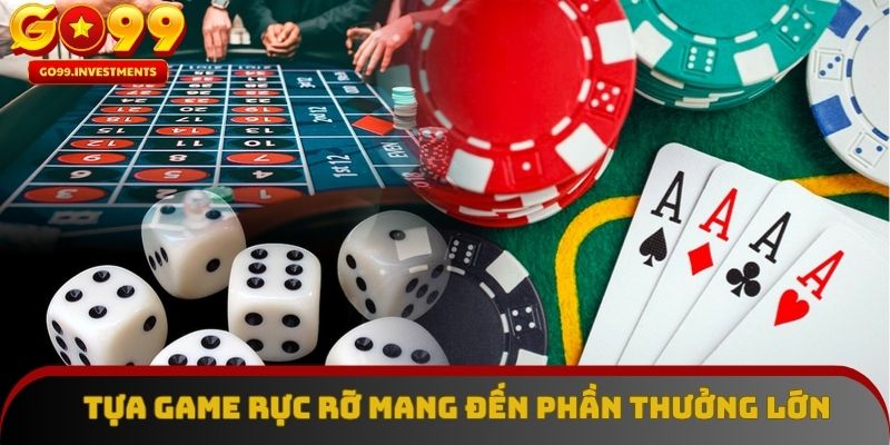 Tựa game rực rỡ, sẵn sàng mang đến phần thưởng lớn