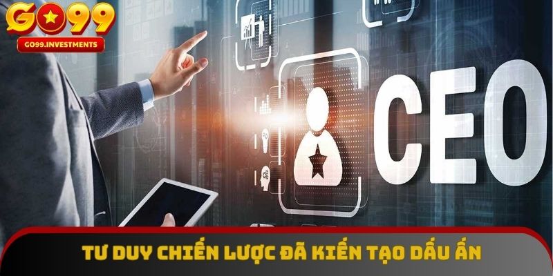 Tư duy chiến lược đã kiến tạo dấu ấn bền vững tại GO99