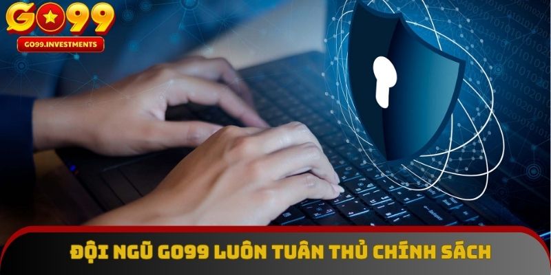 Đội ngũ GO99 luôn tuân thủ chính sách bảo mật để bảo vệ khách hàng