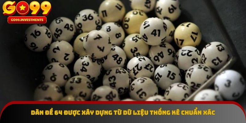 Dàn đề 64 được xây dựng từ dữ liệu thống kê chuẩn xác