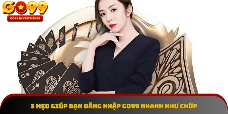 Đăng nhập GO99 – Mẹo hay bất ngờ