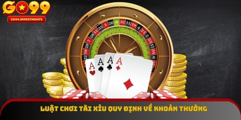 Luật chơi Tài Xỉu quy định về khoản thưởng