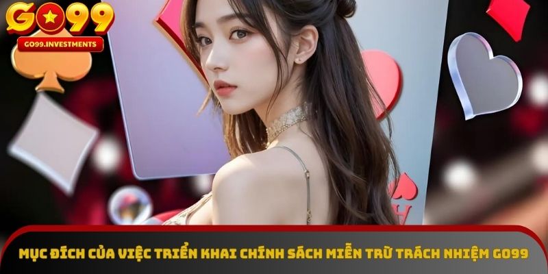 Miễn trừ trách nhiệm Go99 - hiểu rõ mục đích cốt lõi
