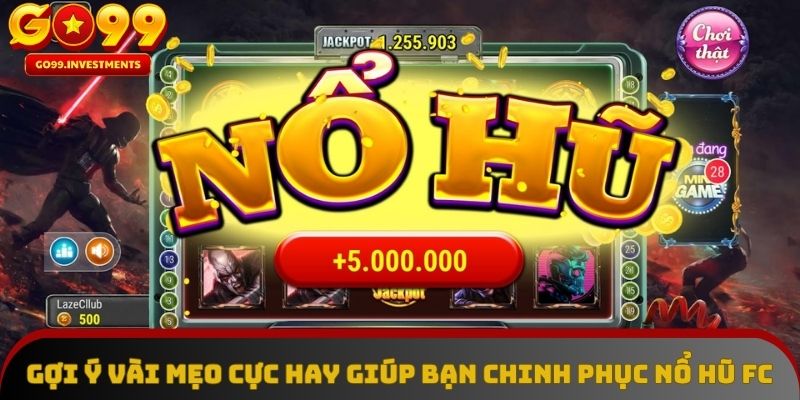 Những mẹo hay để dễ dàng chiến thắng nổ hũ FC