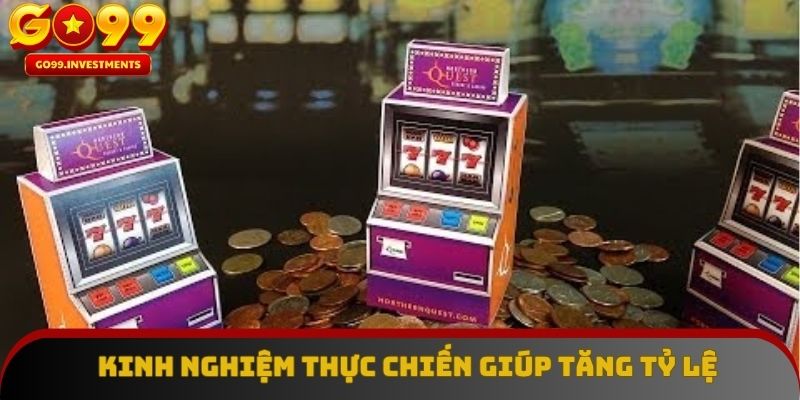 Kinh nghiệm thực chiến giúp tăng tỷ lệ thành công khi quay hũ