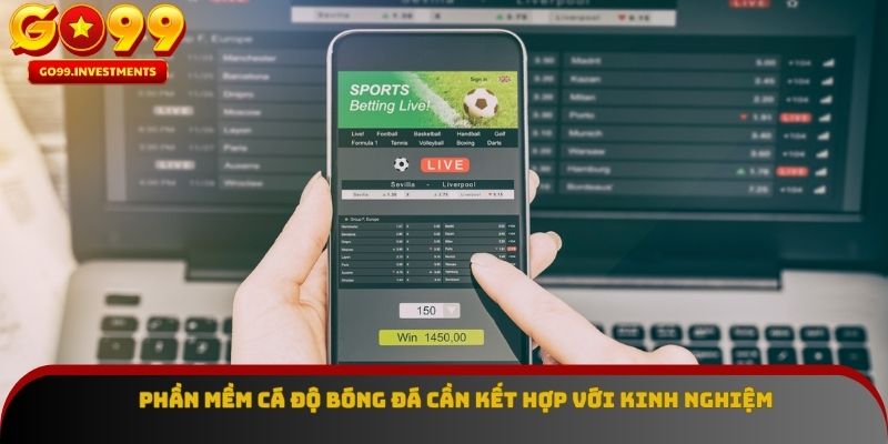 Phần mềm cá độ bóng đá cần kết hợp với kinh nghiệm