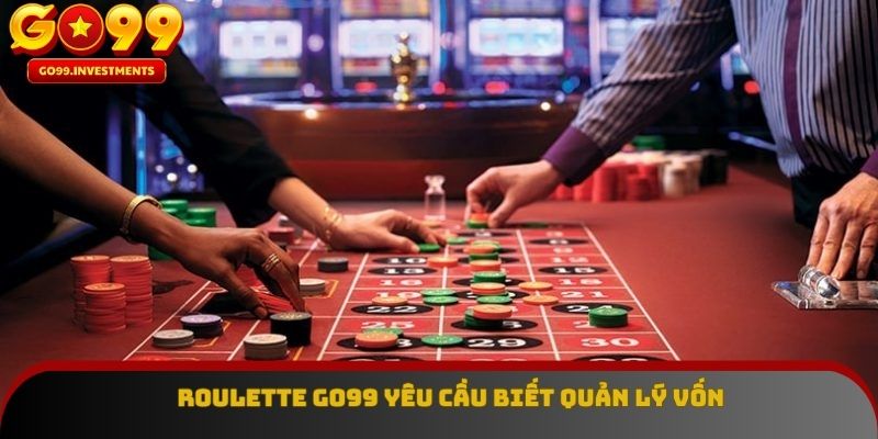 Roulette GO99 yêu cầu biết quản lý vốn