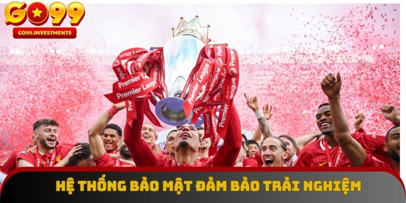 Hệ thống bảo mật đảm bảo trải nghiệm an toàn, minh bạch